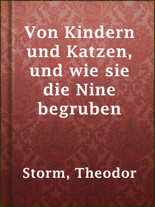 Title details for Von Kindern und Katzen, und wie sie die Nine begruben by Theodor Storm - Available